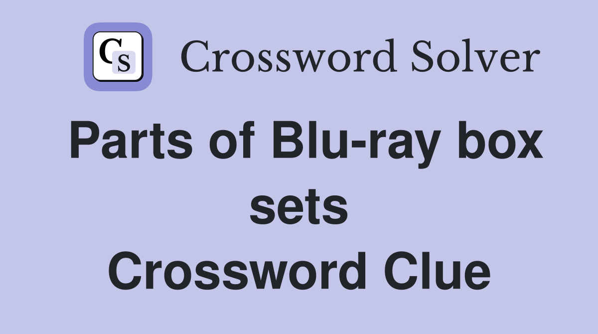 Parts of Blu-ray box sets Crossword Clue