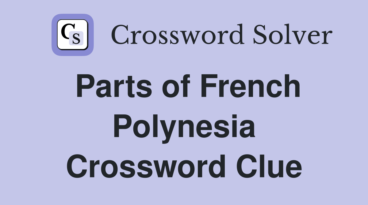 Parts of French Polynesia Crossword Clue