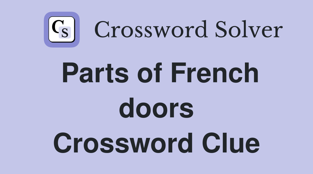 Parts of French doors Crossword Clue