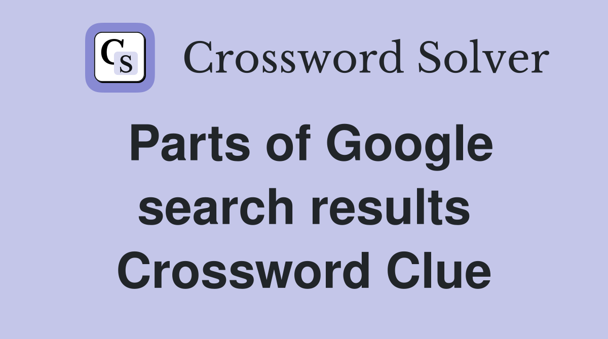 Parts of Google search results Crossword Clue