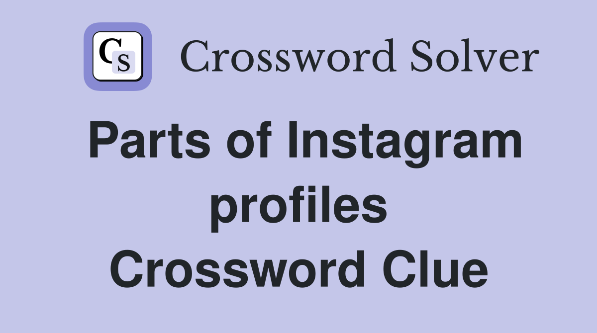 Parts of Instagram profiles Crossword Clue