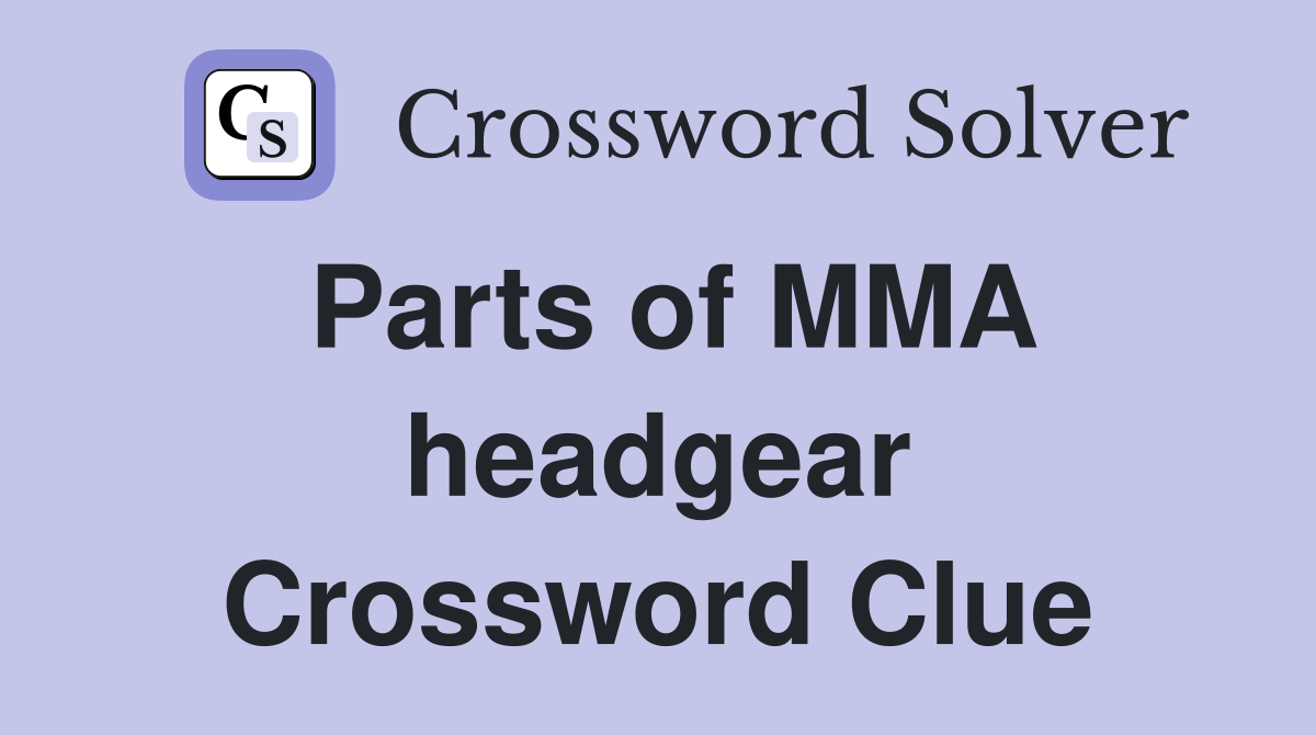 Parts of MMA headgear Crossword Clue