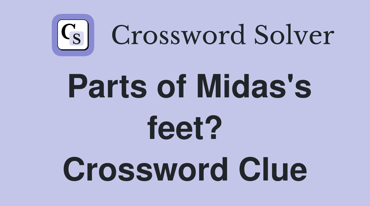 Parts of Midas's feet? Crossword Clue