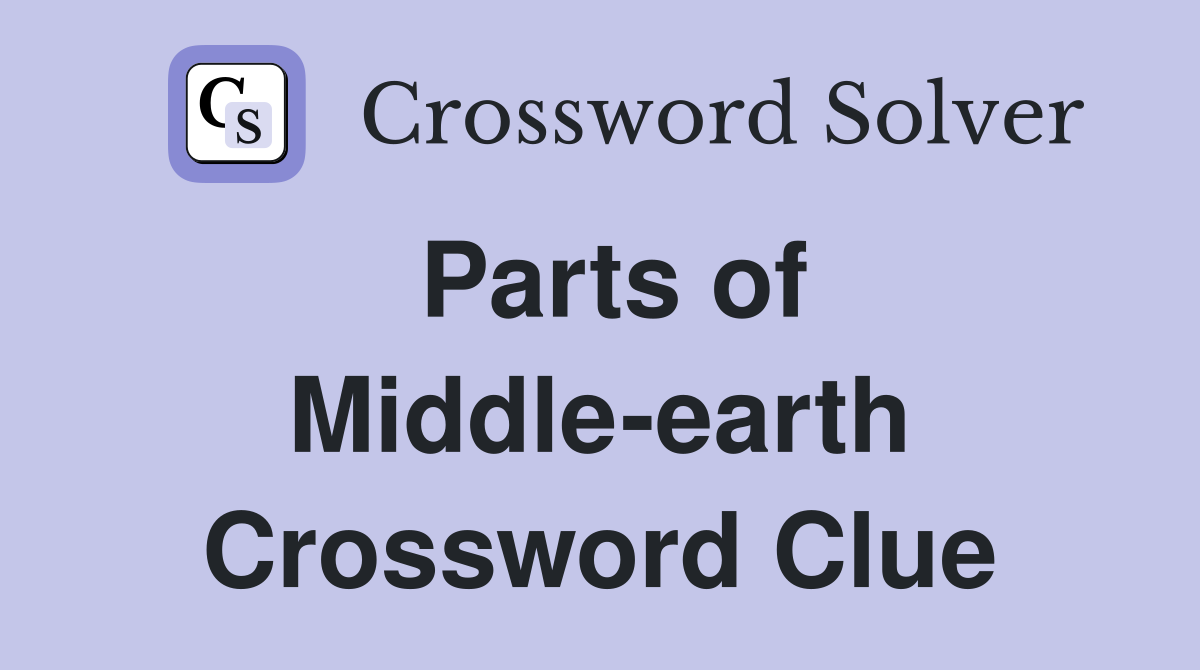 Parts of Middle-earth Crossword Clue