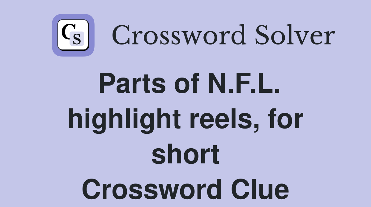 Parts of N.F.L. highlight reels, for short Crossword Clue