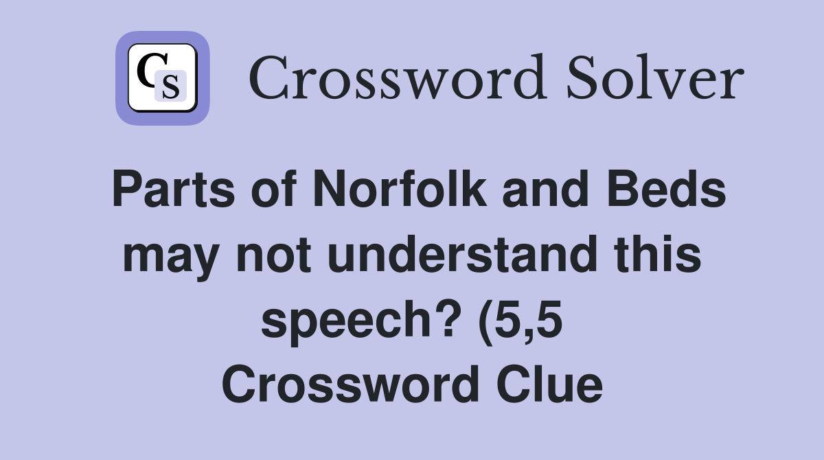 Parts of Norfolk and Beds may not understand this speech? (5 5 Parts of Norfolk and Beds may not understand this speech? (5 5