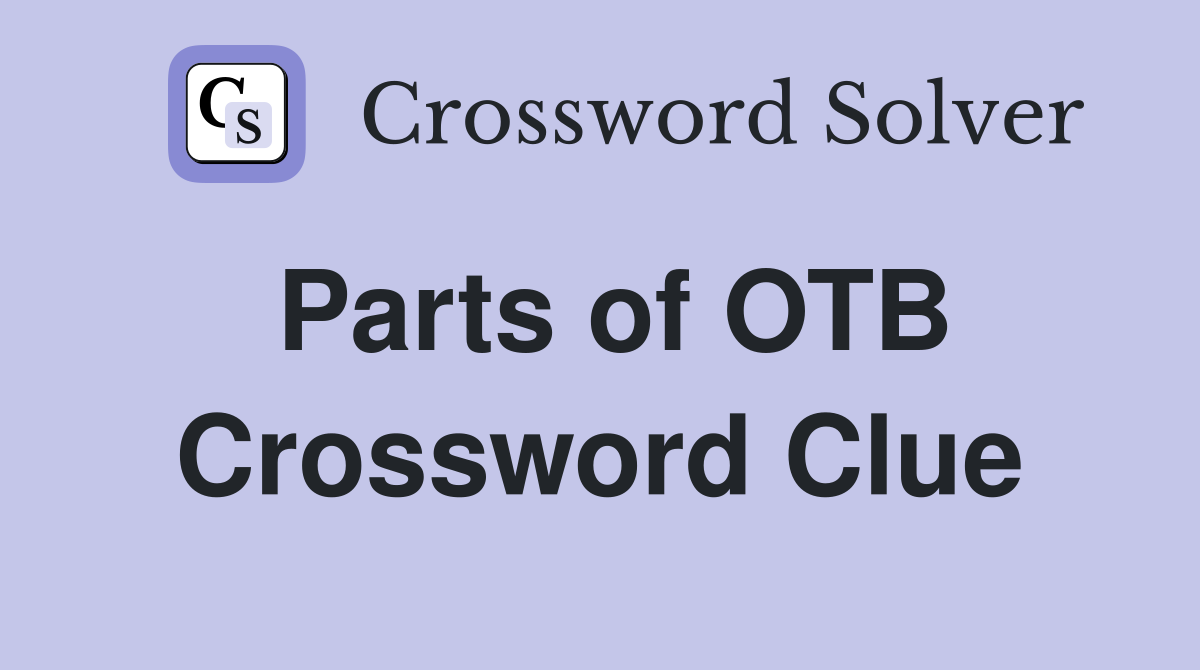 Parts of OTB Crossword Clue