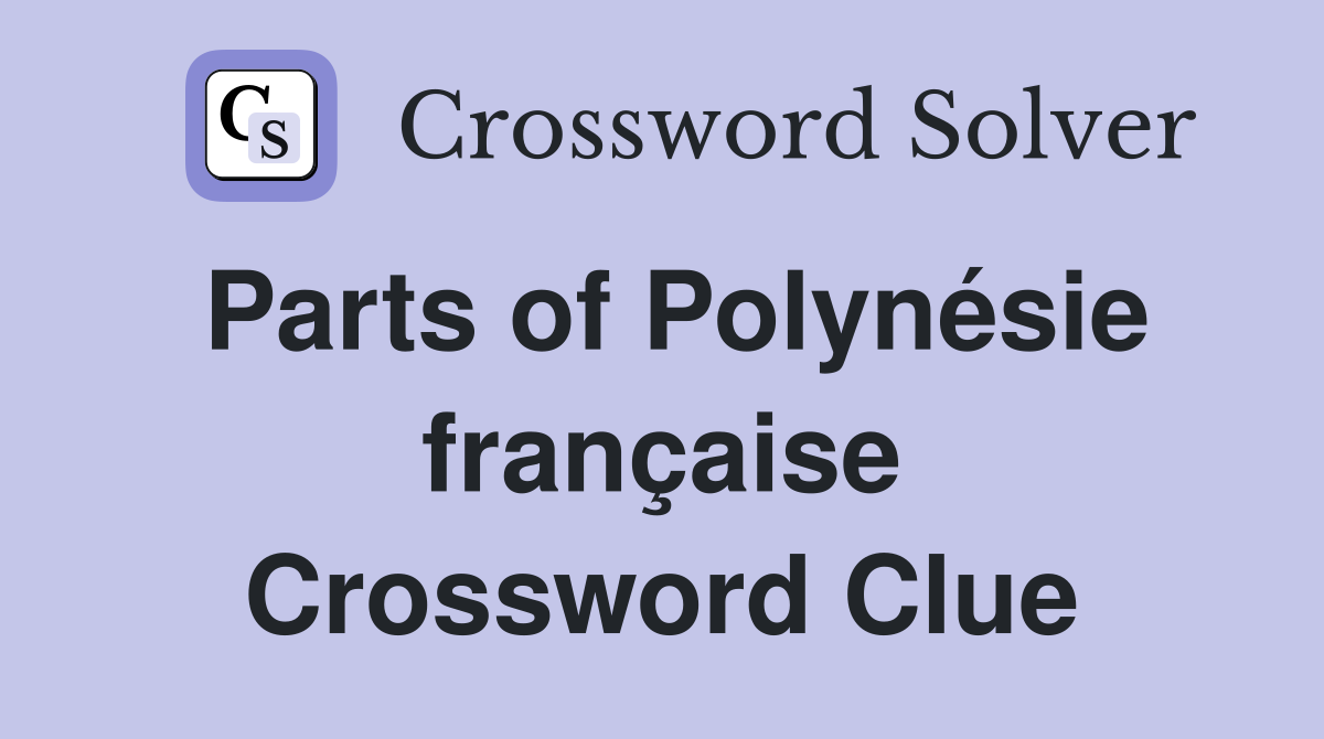 Parts of Polynésie française Crossword Clue