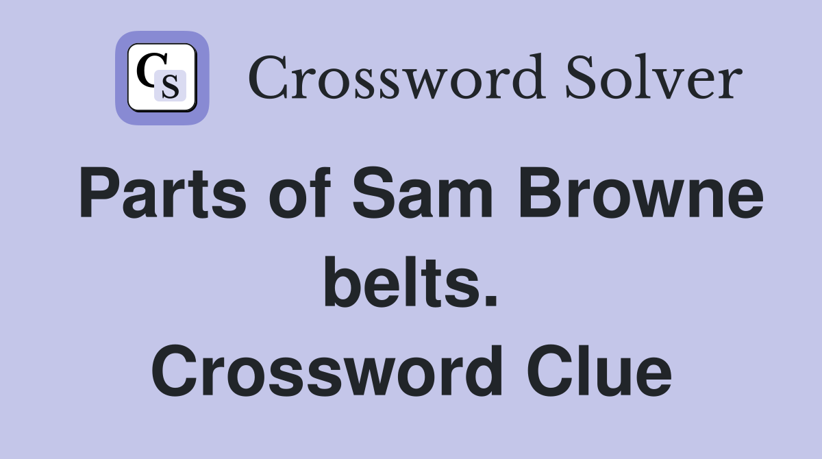 Parts of Sam Browne belts. Crossword Clue