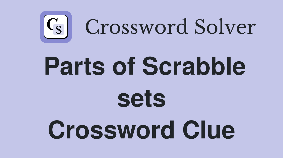 Parts of Scrabble sets Crossword Clue
