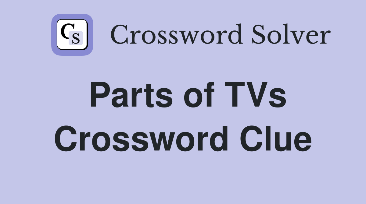 Parts of TVs Crossword Clue