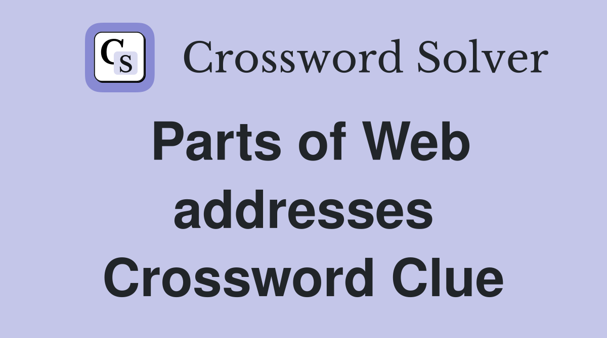 Parts of Web addresses Crossword Clue