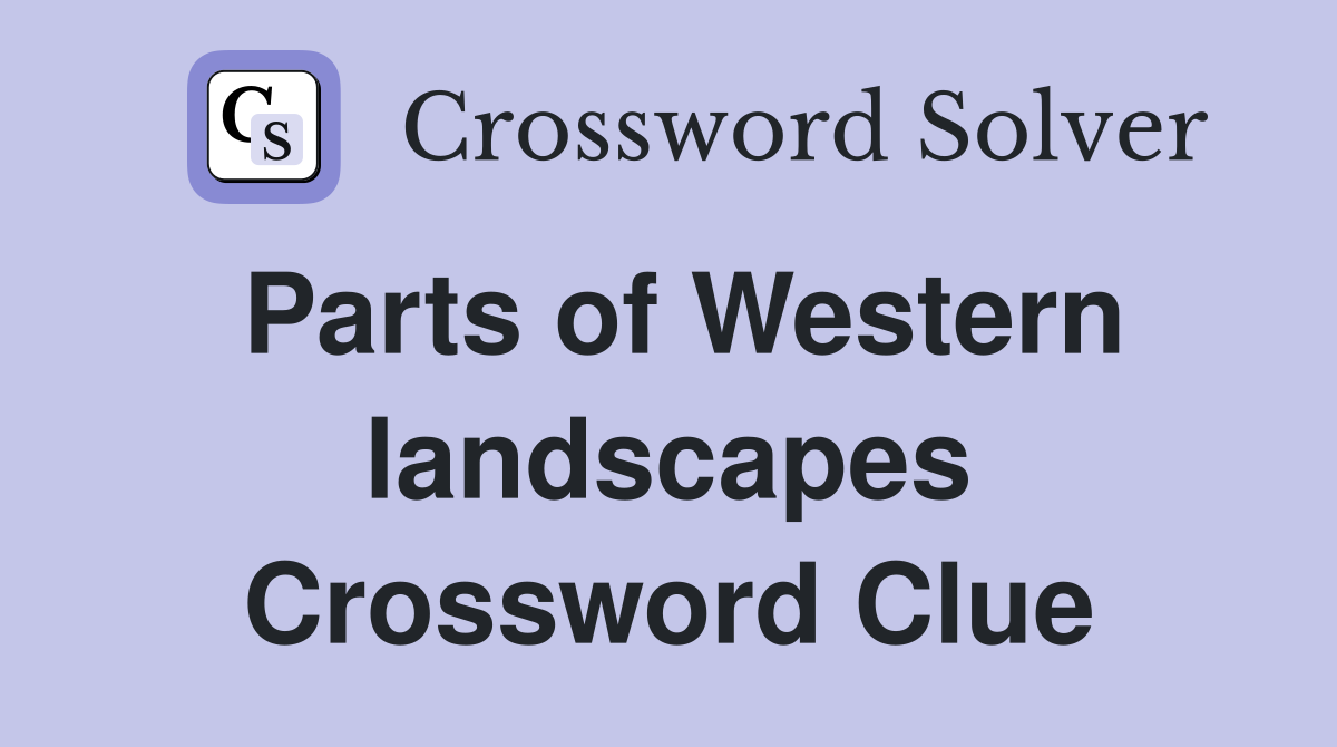 Parts of Western landscapes Crossword Clue