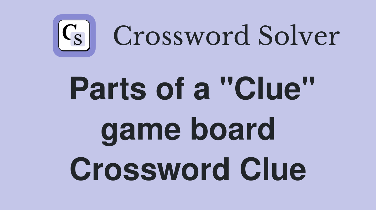 Parts of a "Clue" game board Crossword Clue