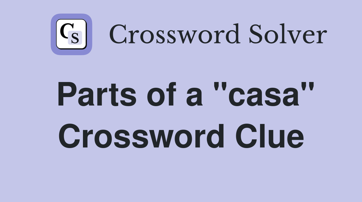 Parts of a "casa" Crossword Clue