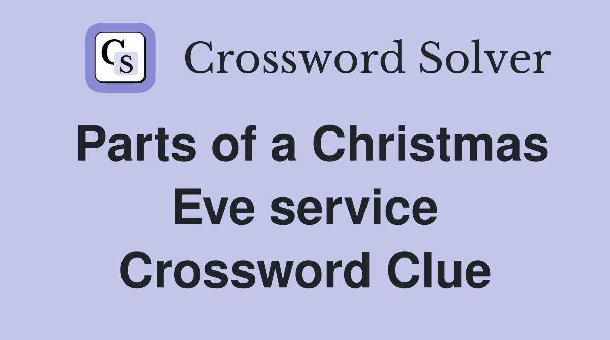 Parts of a Christmas Eve service Crossword Clue