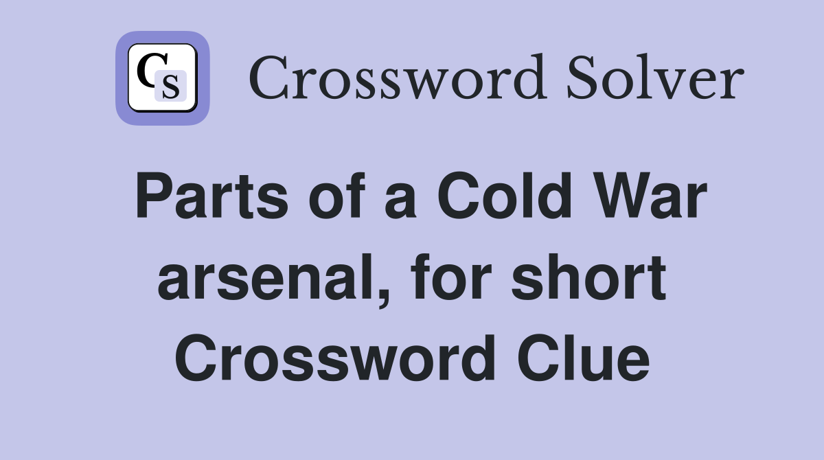 Parts of a Cold War arsenal, for short Crossword Clue