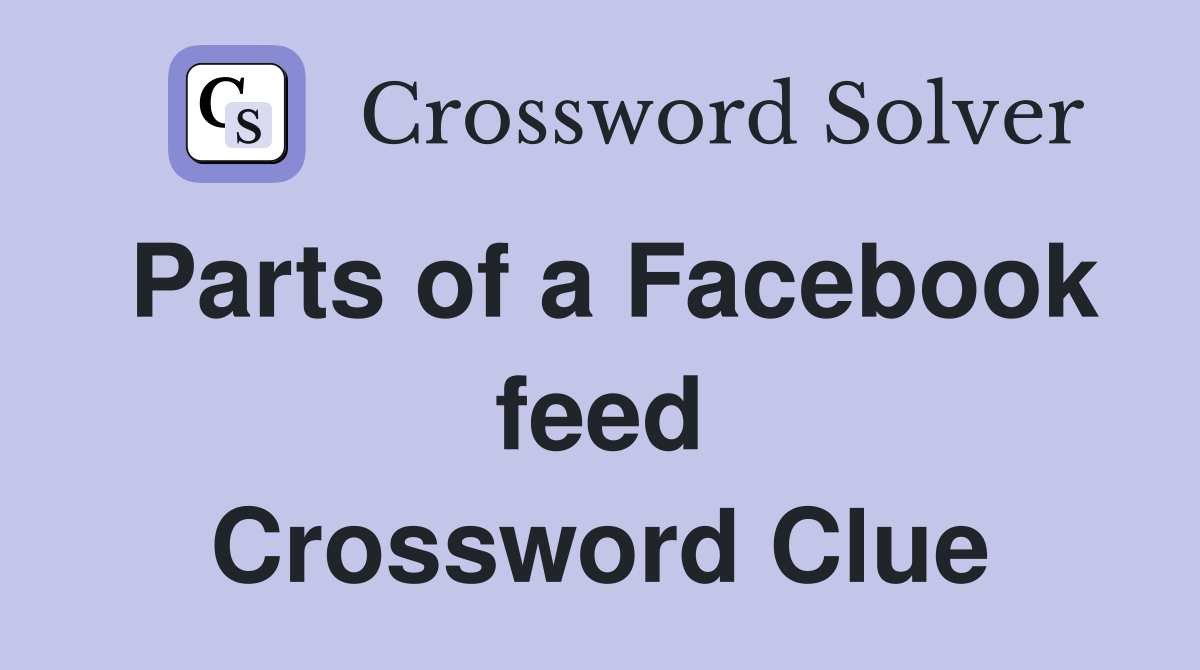 Parts of a Facebook feed Crossword Clue
