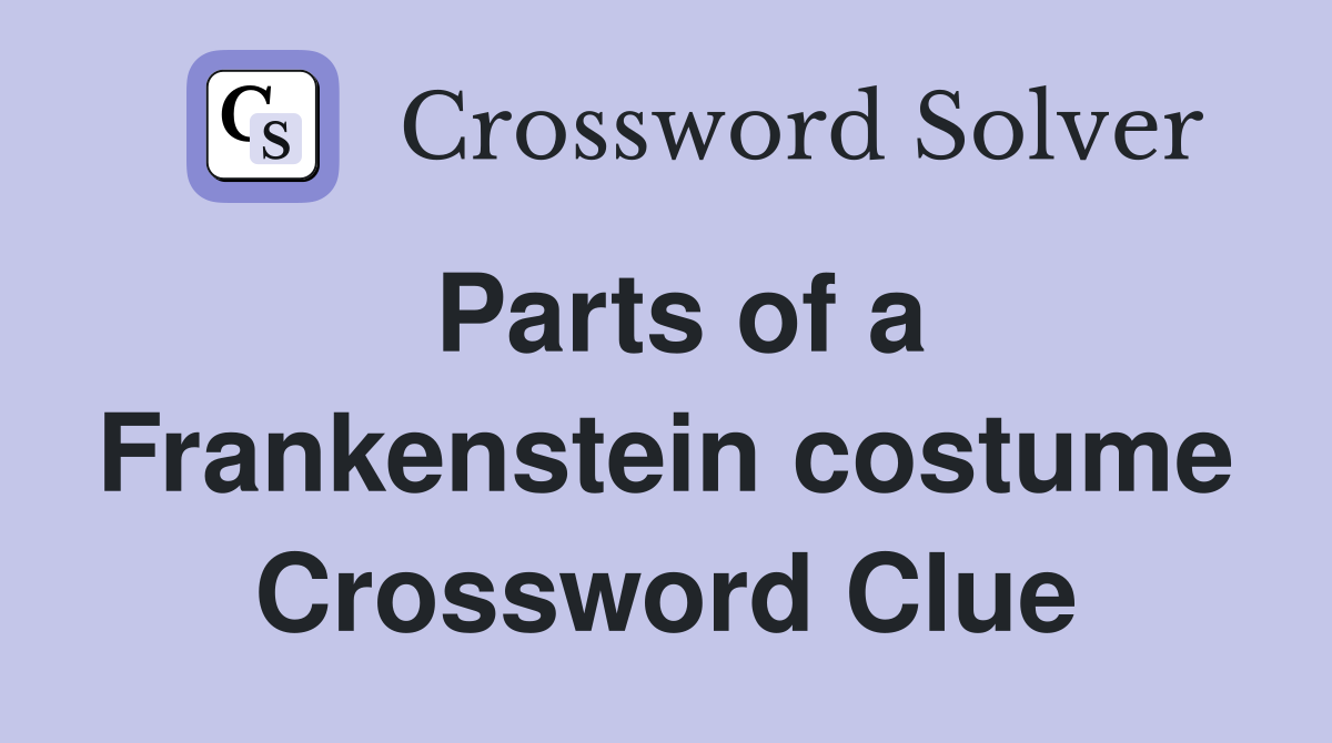 Parts of a Frankenstein costume Crossword Clue