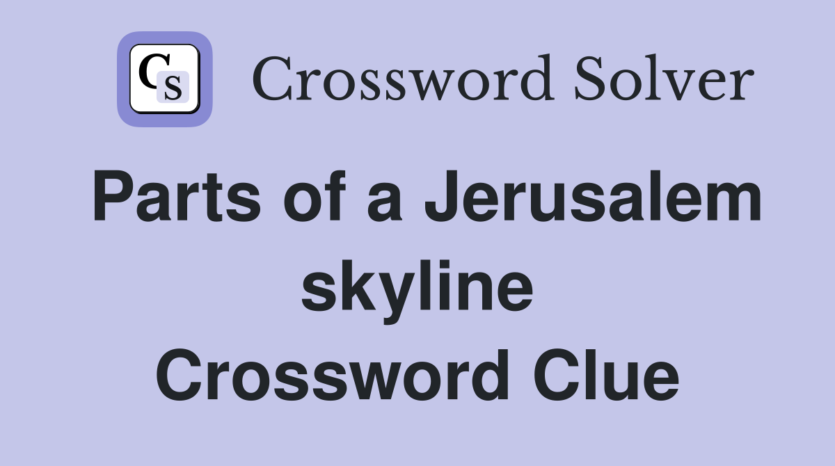Parts of a Jerusalem skyline Crossword Clue