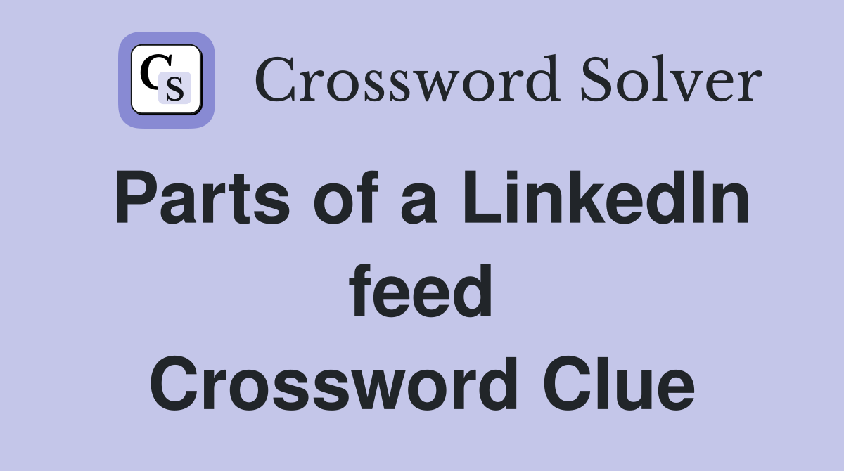 Parts of a LinkedIn feed Crossword Clue