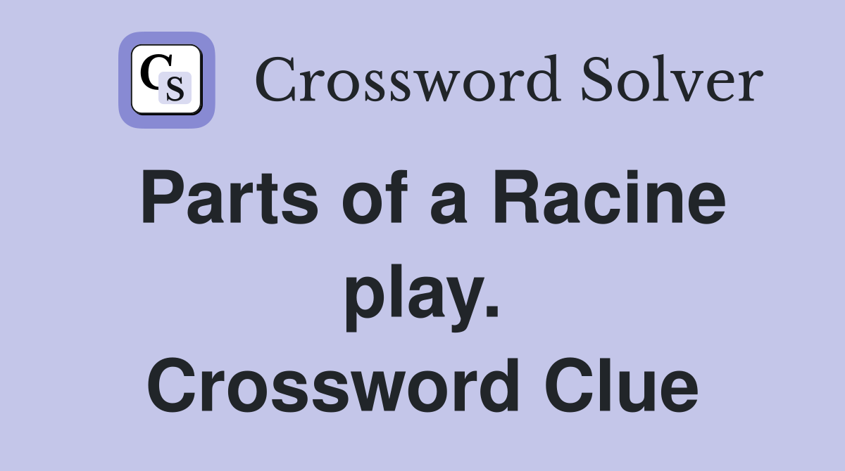 Parts of a Racine play. Crossword Clue
