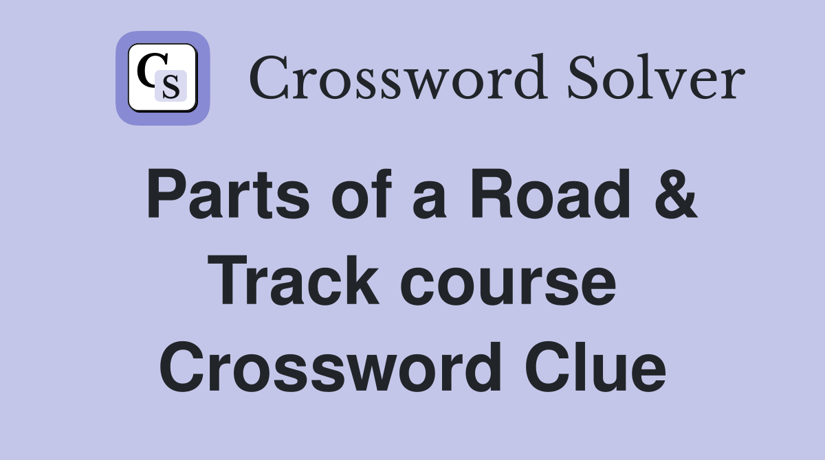 Parts of a Road & Track course Crossword Clue