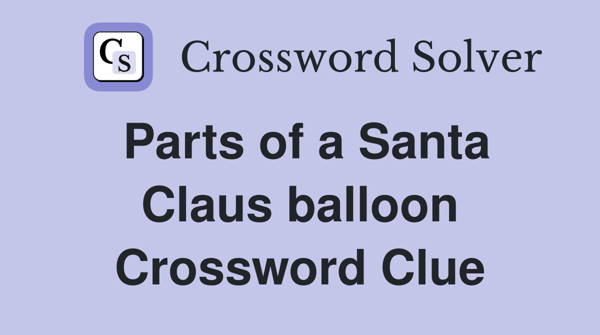 Parts of a Santa Claus balloon Crossword Clue