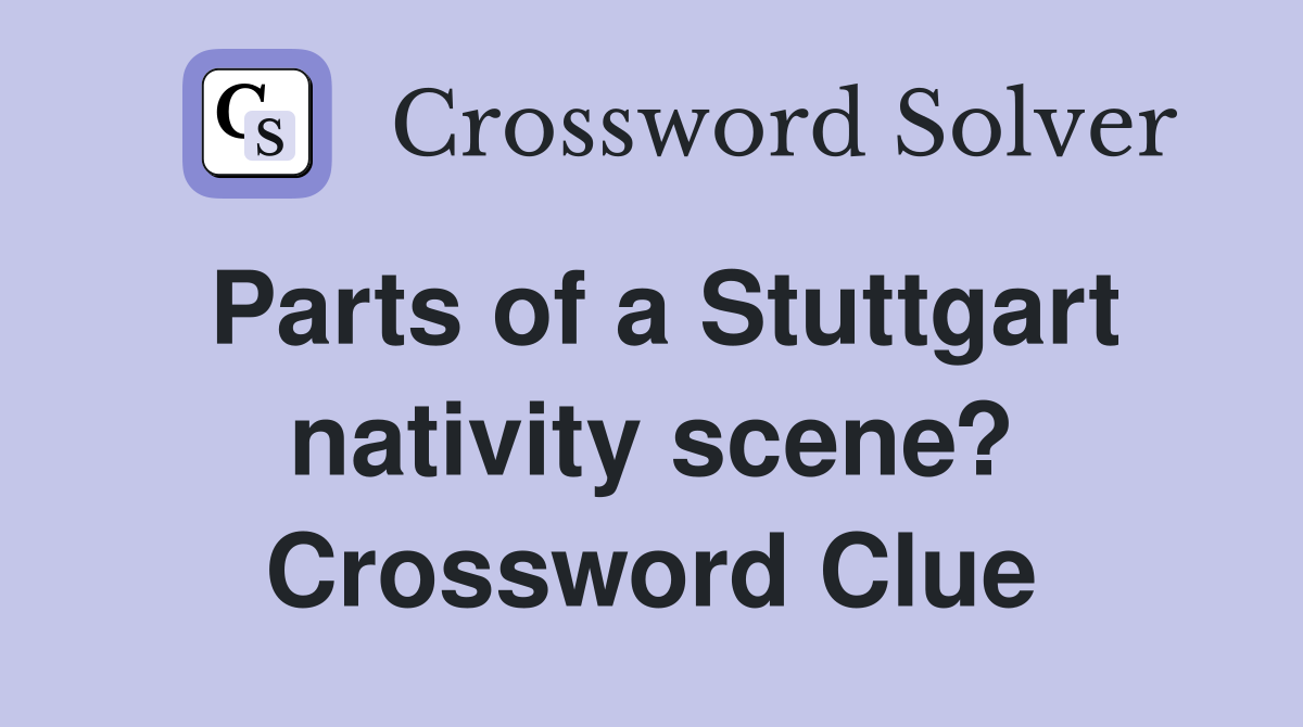 Parts of a Stuttgart nativity scene? Crossword Clue