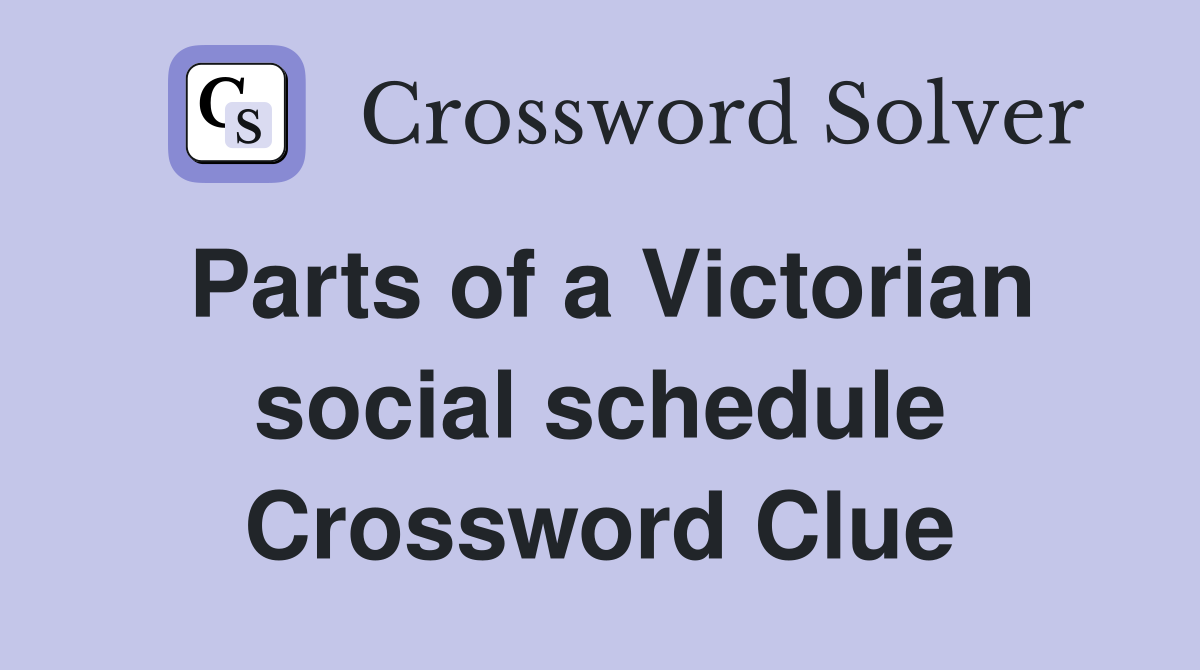 Parts of a Victorian social schedule Crossword Clue