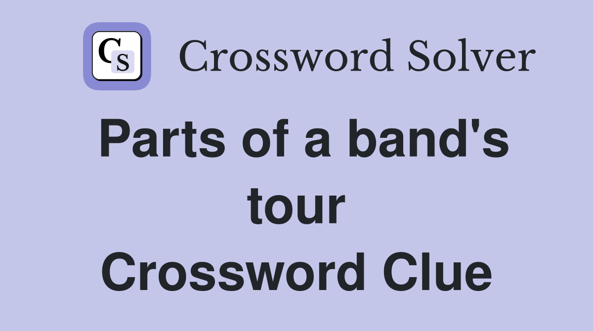 Parts of a band's tour Crossword Clue