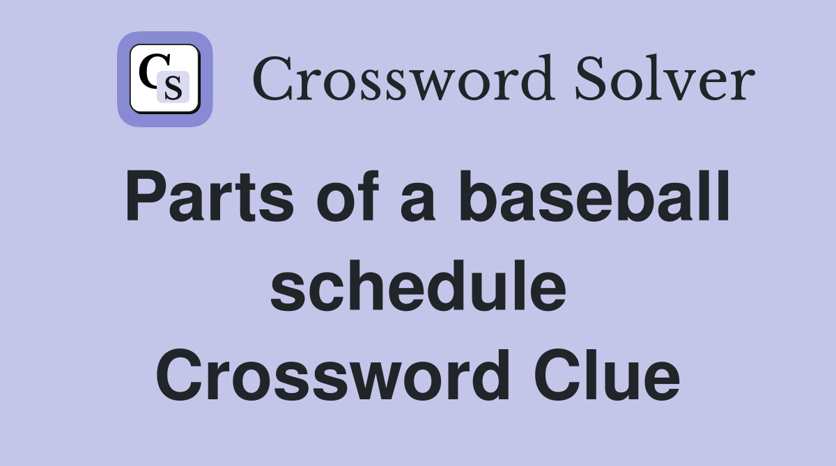 Parts of a baseball schedule Crossword Clue