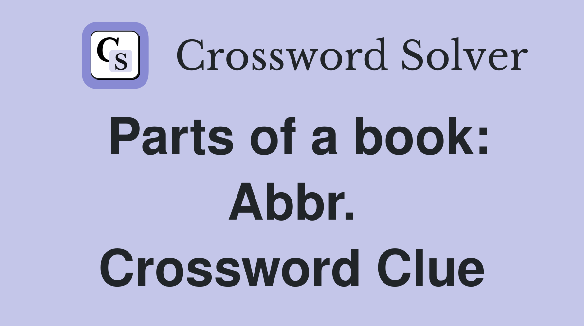 Parts of a book: Abbr. Crossword Clue