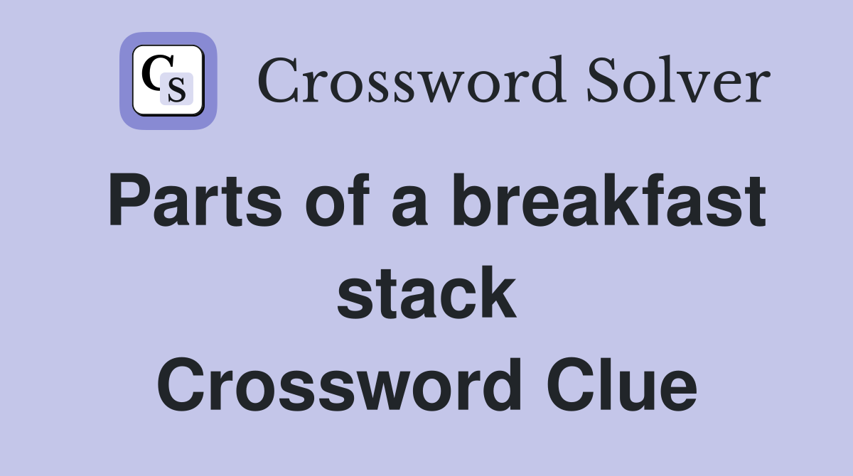Parts of a breakfast stack Crossword Clue