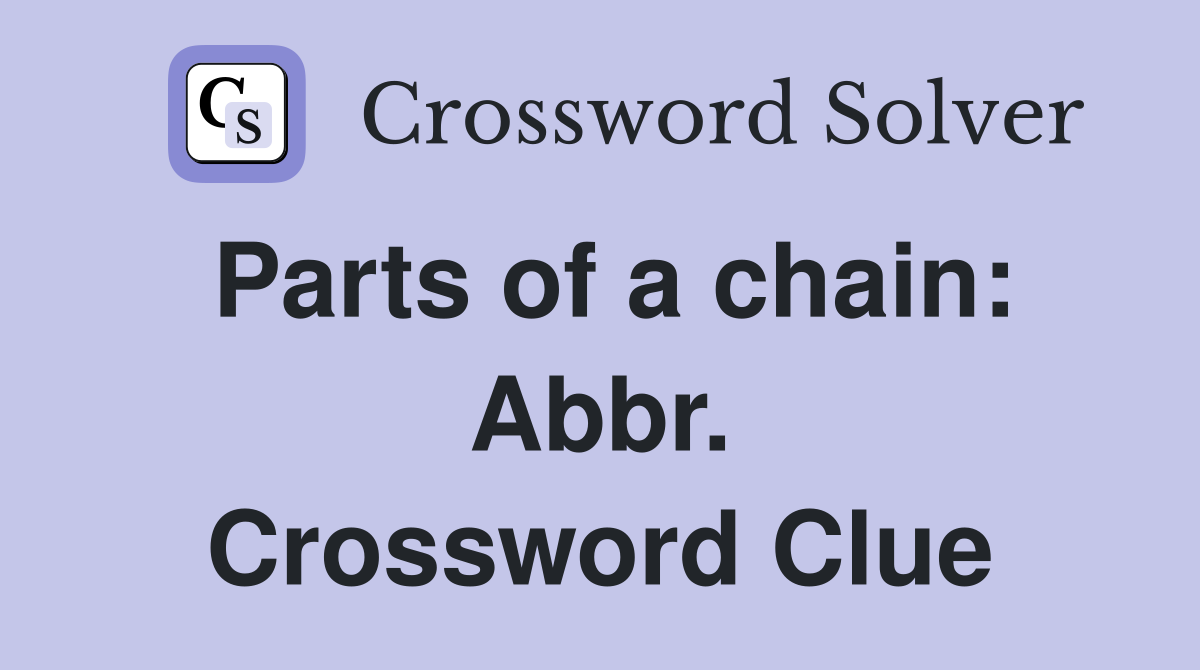 Parts of a chain: Abbr. Crossword Clue