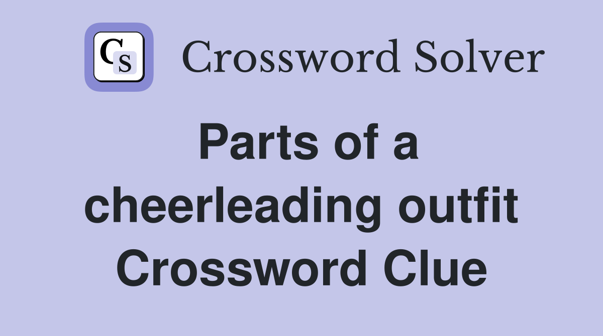Parts of a cheerleading outfit Crossword Clue