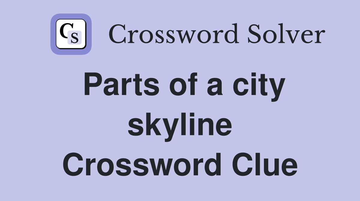 Parts of a city skyline Crossword Clue