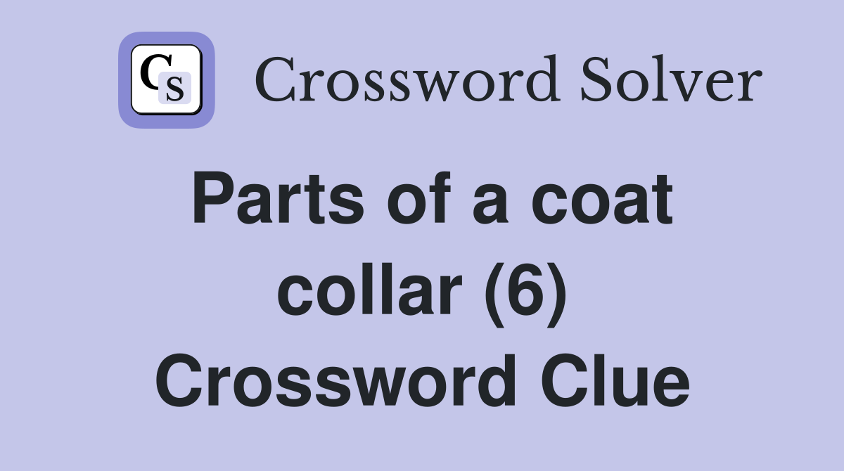 Parts of a coat collar (6) Crossword Clue