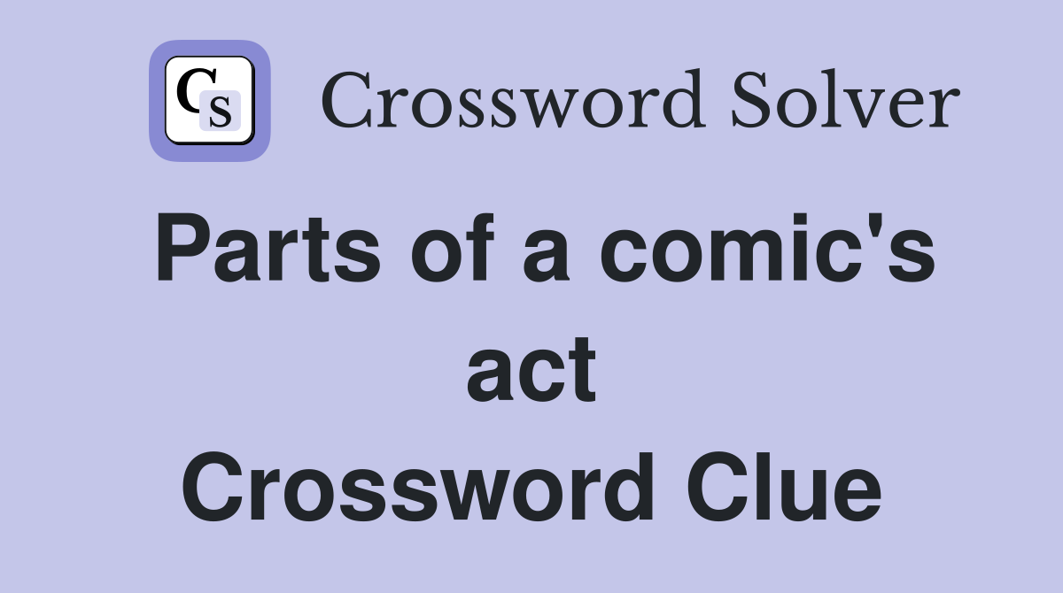 Parts of a comic's act Crossword Clue