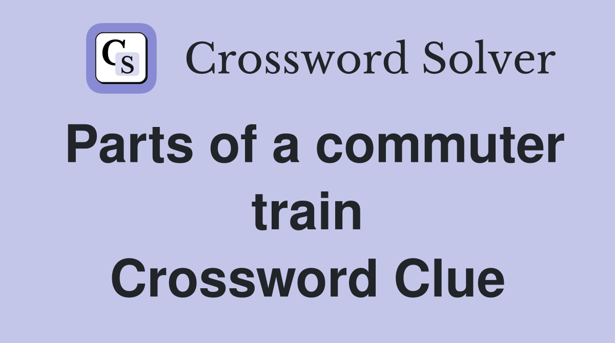 Parts of a commuter train Crossword Clue