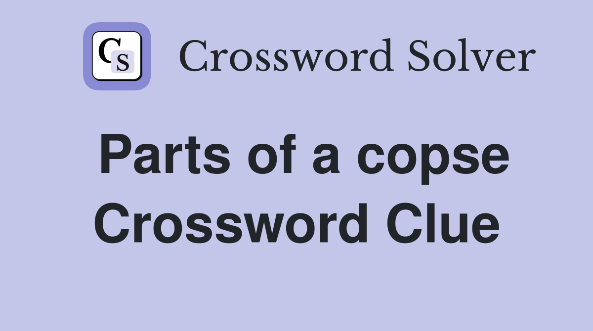 Parts of a copse Crossword Clue