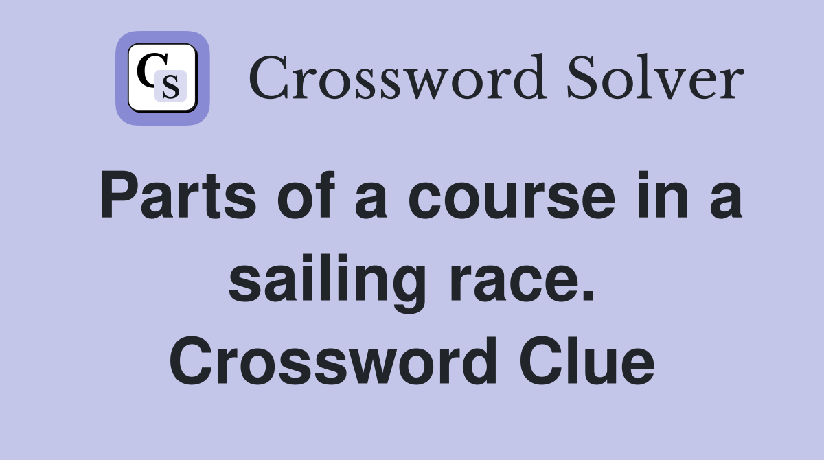 Parts of a course in a sailing race. Crossword Clue