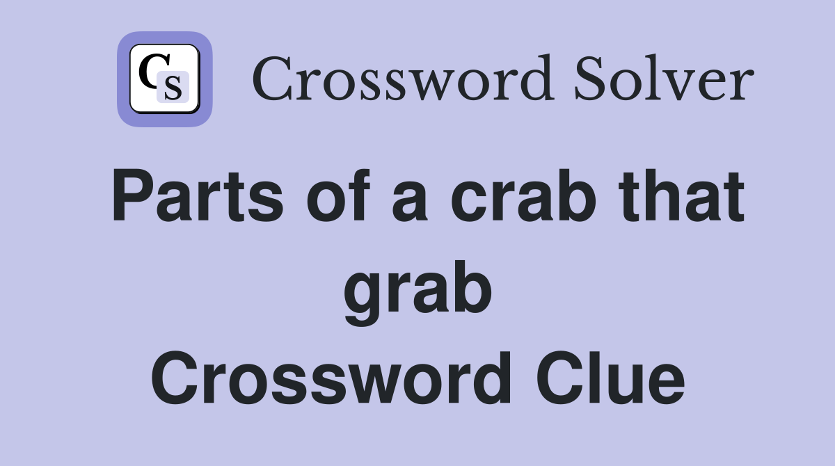 Parts of a crab that grab Crossword Clue