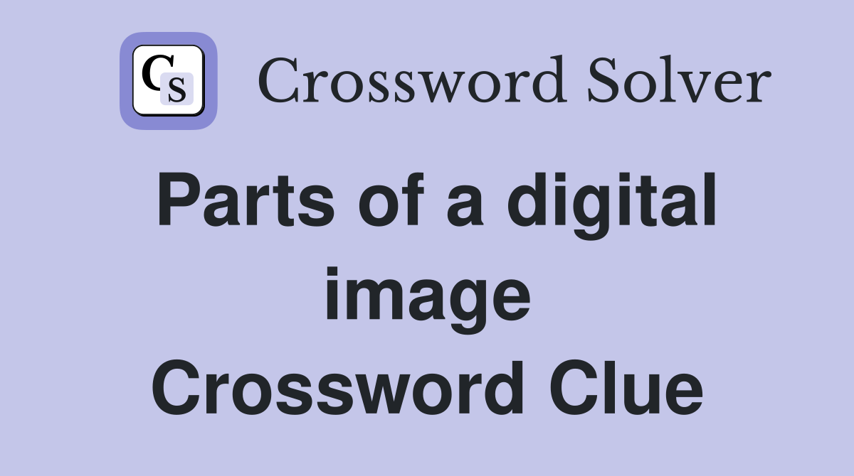 Parts of a digital image Crossword Clue