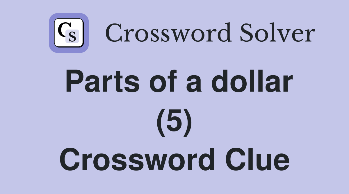 Parts of a dollar (5) Crossword Clue