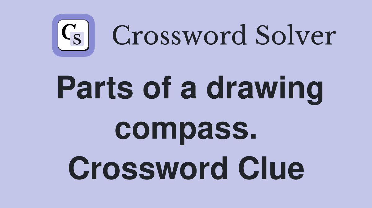 Parts of a drawing compass. Crossword Clue