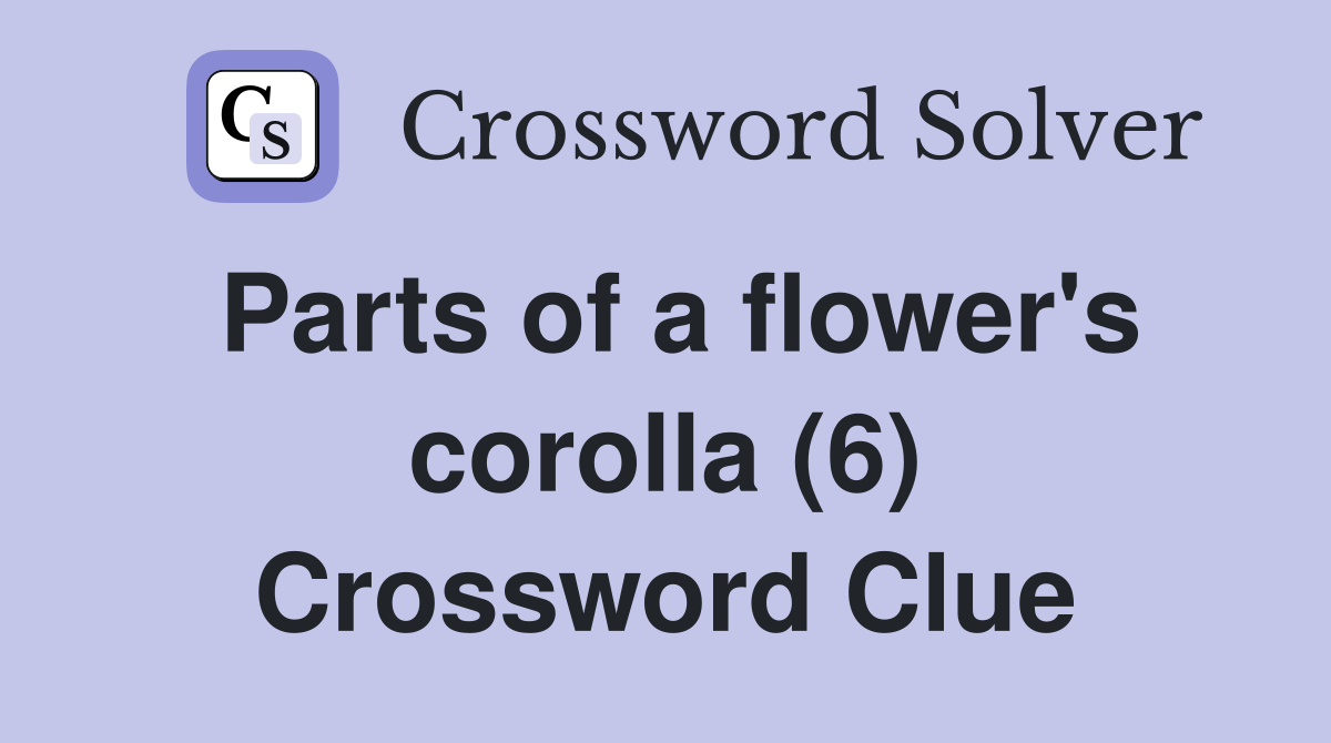 Parts of a flower's corolla (6) Crossword Clue