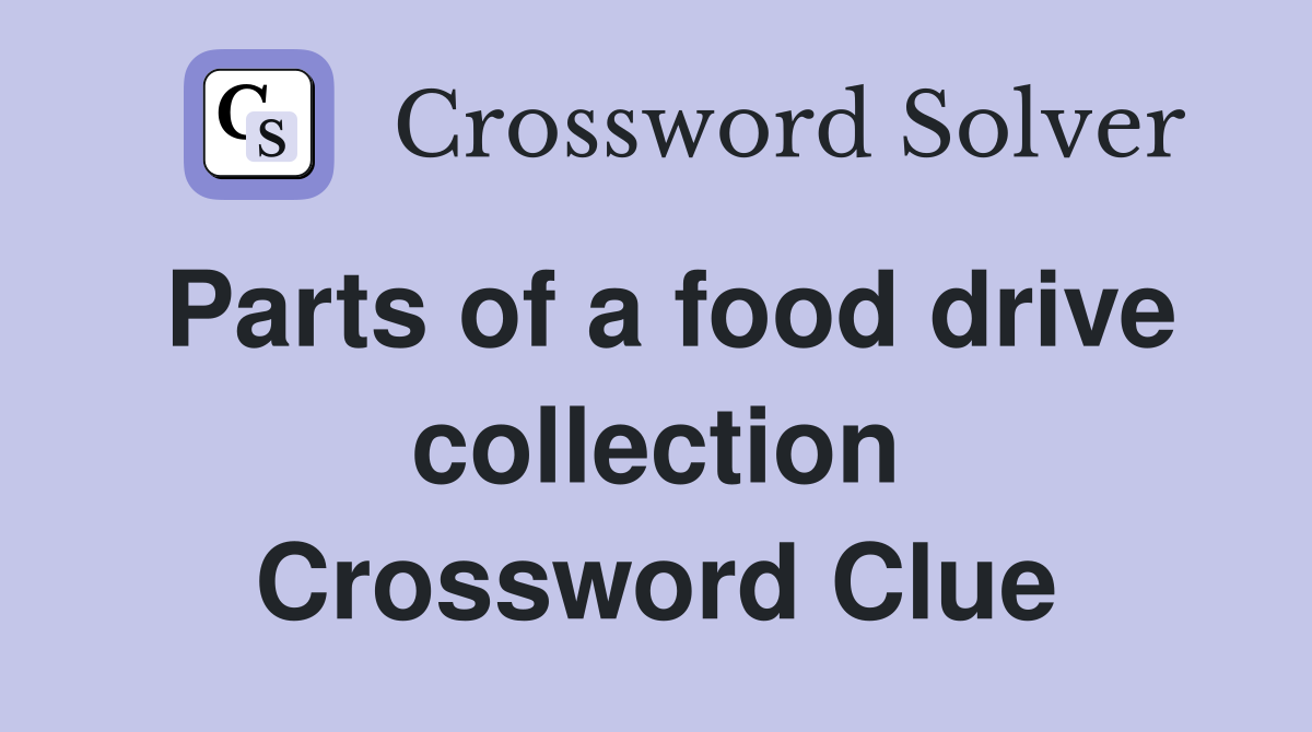 Parts of a food drive collection Crossword Clue