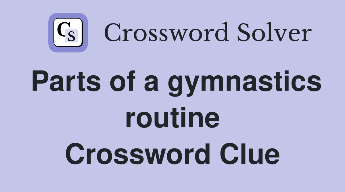 Parts of a gymnastics routine Crossword Clue