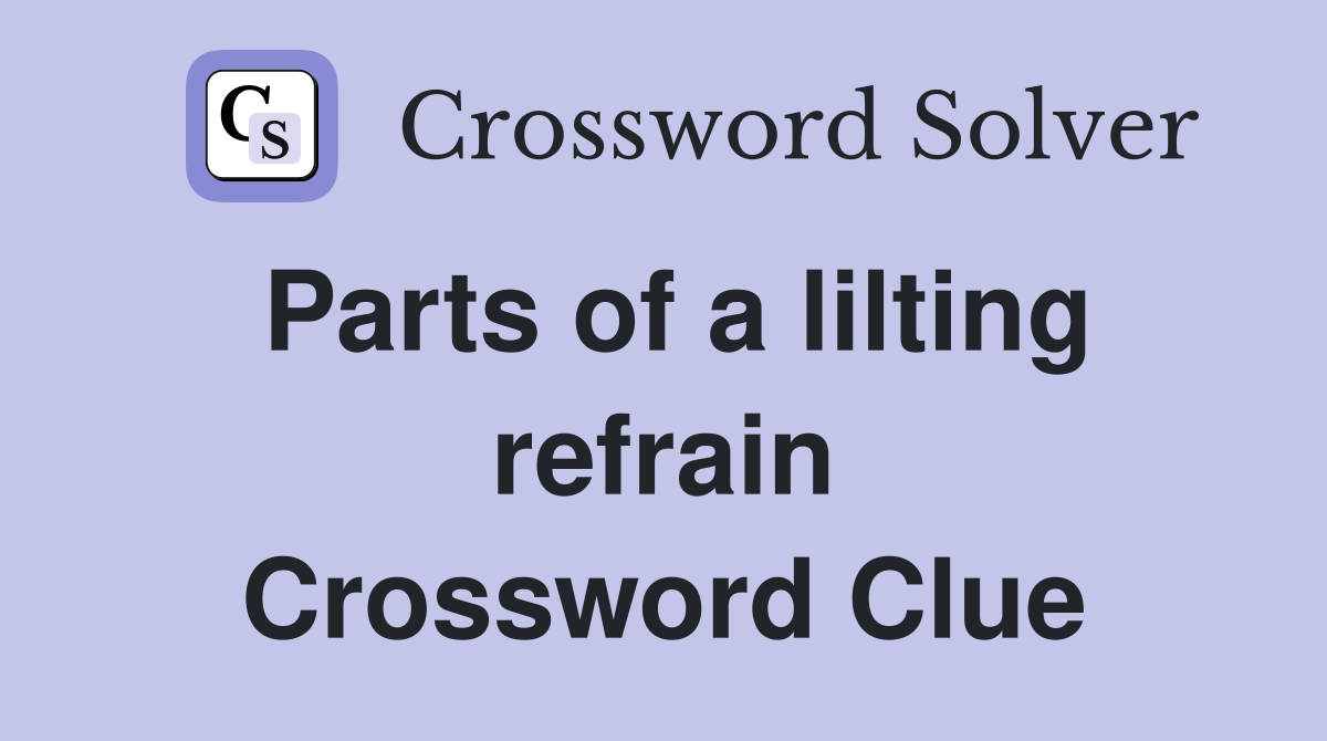 Parts of a lilting refrain Crossword Clue